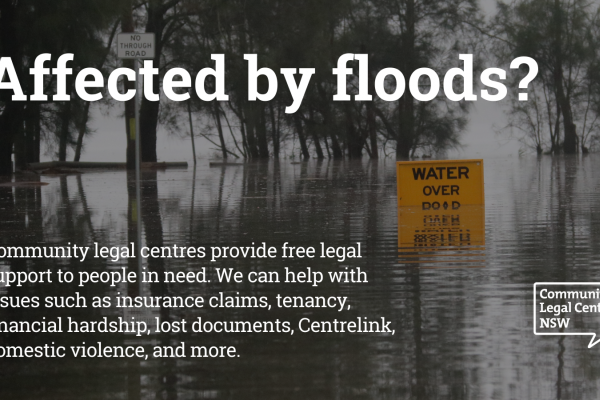 Affected by floods? Community legal centres provide free legal support to people in need. We can help with issues such as insurance claims, tenancy, financial hardship, lost documents, Centrelink, domestic violence, and more.